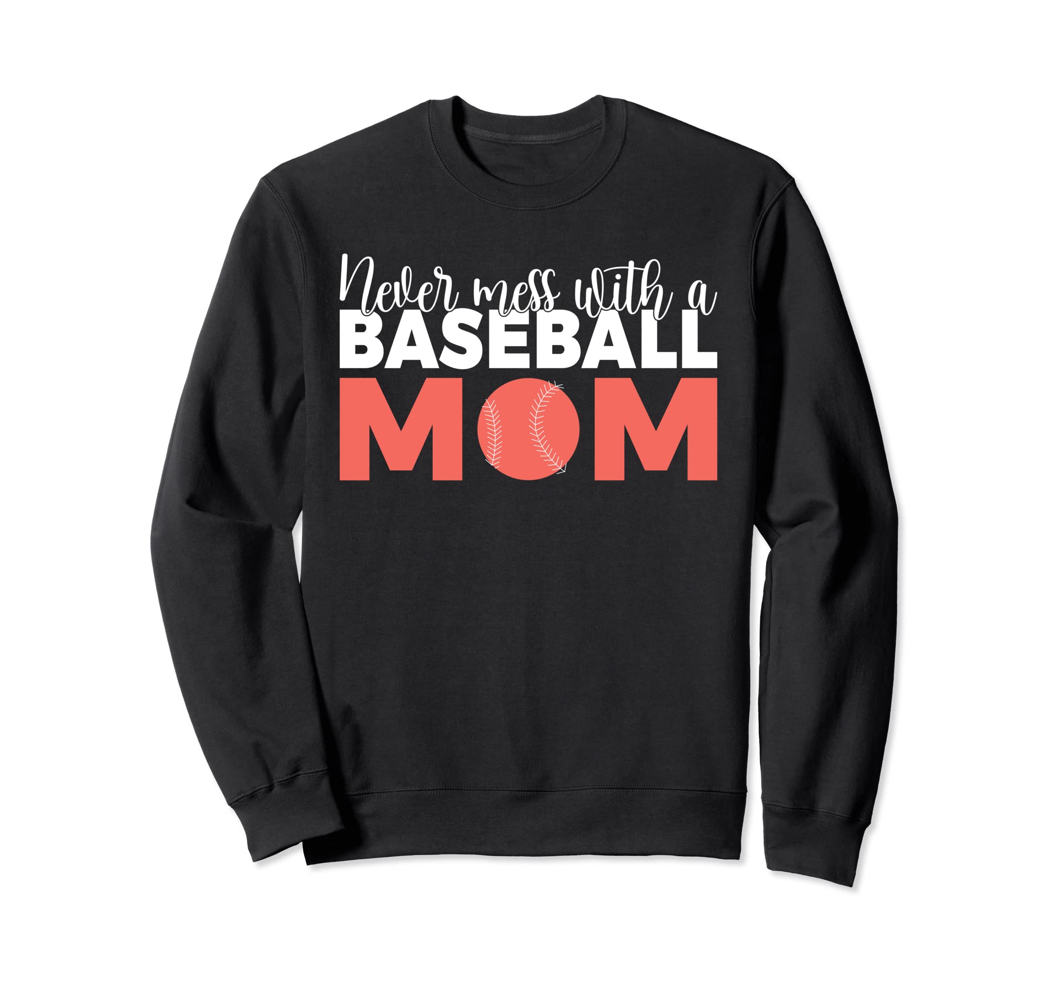 Never Mess Baseball Mom Sweatshirt - Novelty Apparel for Adults - T-Shirt, Sweatshirt, Hoodie