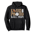 Loud And Proud Ball Mom Leopard Hoodie - Streetwear Style for Adults - T-Shirt, Sweatshirt, Hoodie