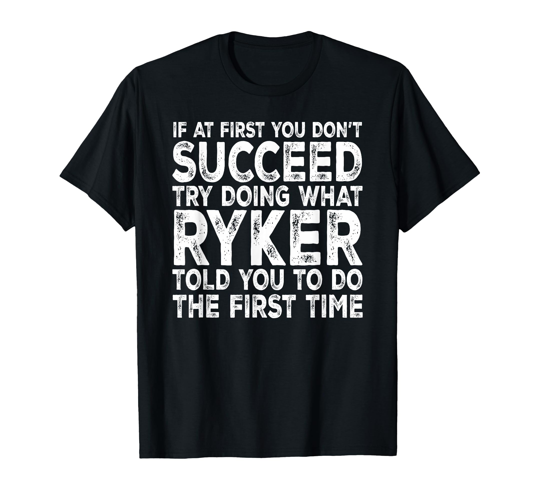 Ryker If First You Dont Succeed Try Doing T-Shirt - Graphic Print Unisex - T-Shirt, Sweatshirt, Hoodie