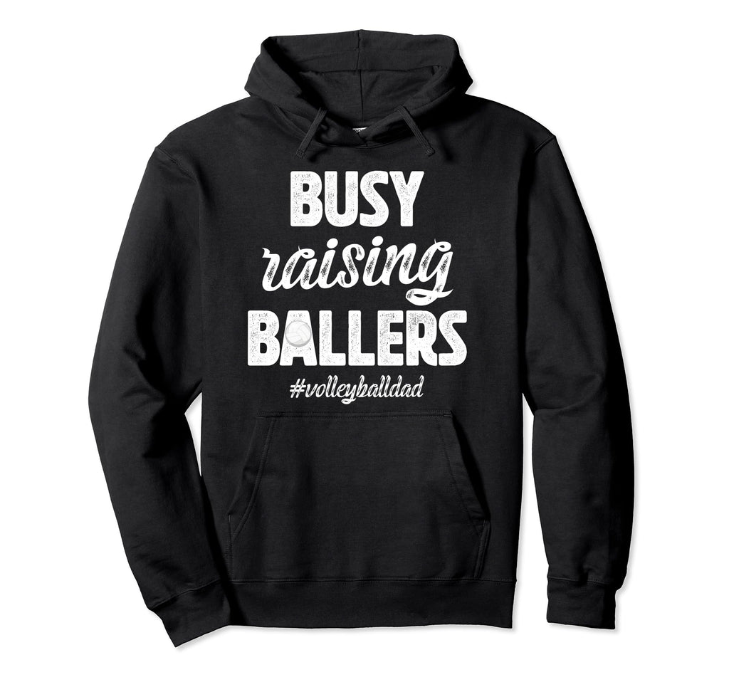 Busy Raising Ballers Volleyball Dad Hoodie - Graphic Print Men Women - T-Shirt, Sweatshirt, Hoodie