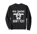 Photographer Real Camera Dont Text Sweatshirt - Novelty Apparel Unisex - T-Shirt, Sweatshirt, Hoodie