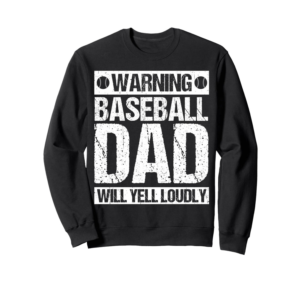 Warning Baseball Dad Will Yell Sweatshirt - Custom Art Print Men Women - T-Shirt, Sweatshirt, Hoodie