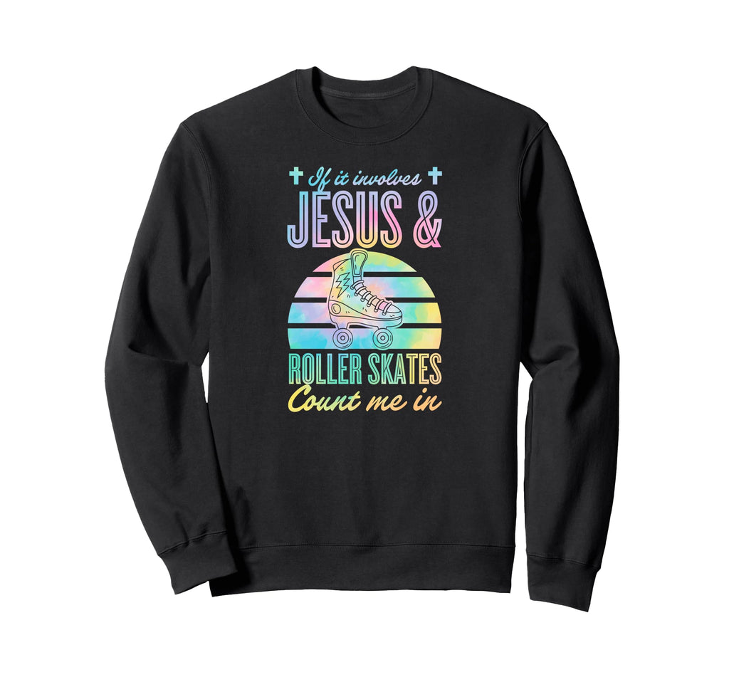 If It Involves Jesus And Roller Sweatshirt - Custom Art Print Men Women - T-Shirt, Sweatshirt, Hoodie