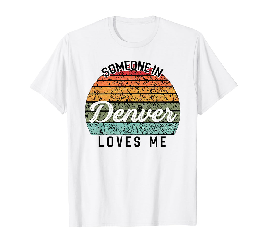 Someone Denver Loves Me United States T-Shirt - Unique Graphic for Adults - T-Shirt, Sweatshirt, Hoodie