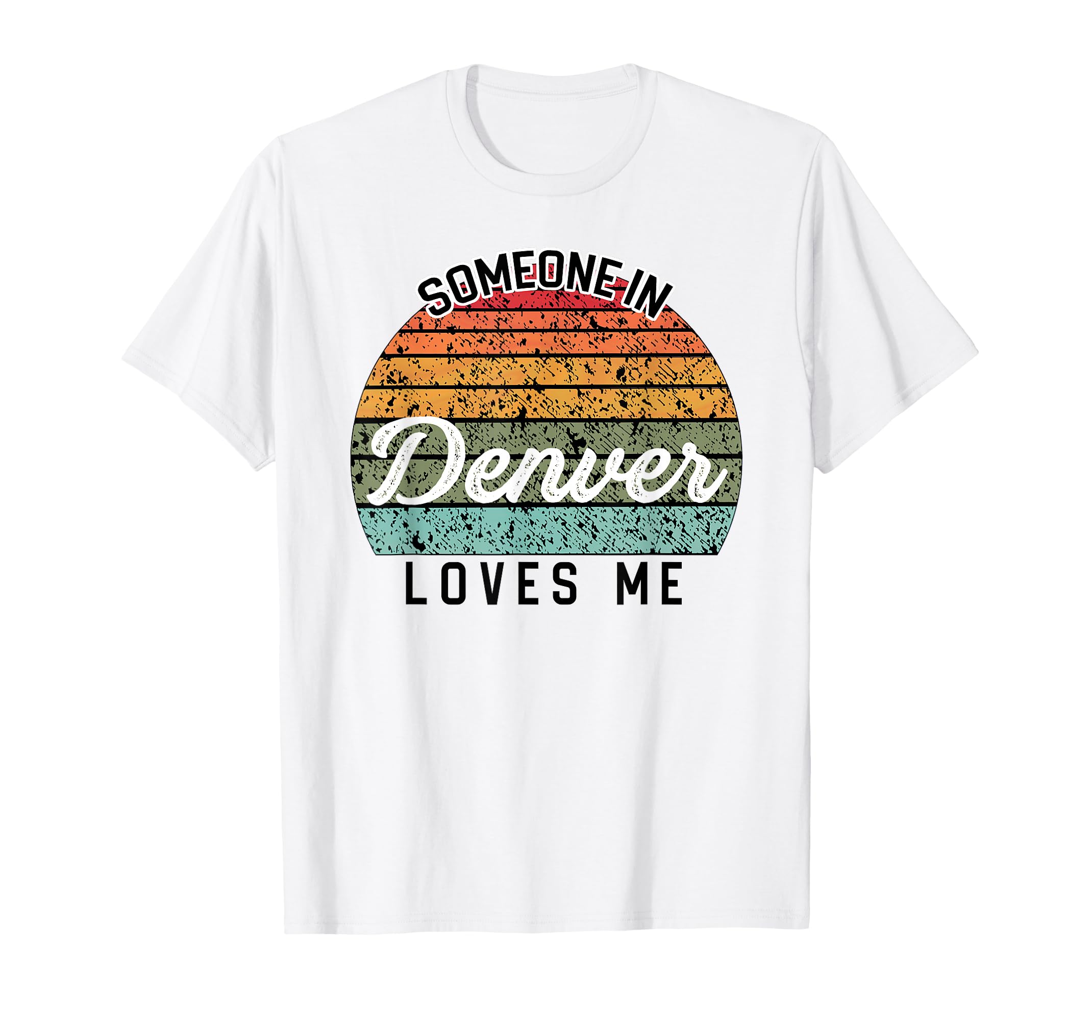 Someone Denver Loves Me United States T-Shirt - Unique Graphic for Adults - T-Shirt, Sweatshirt, Hoodie