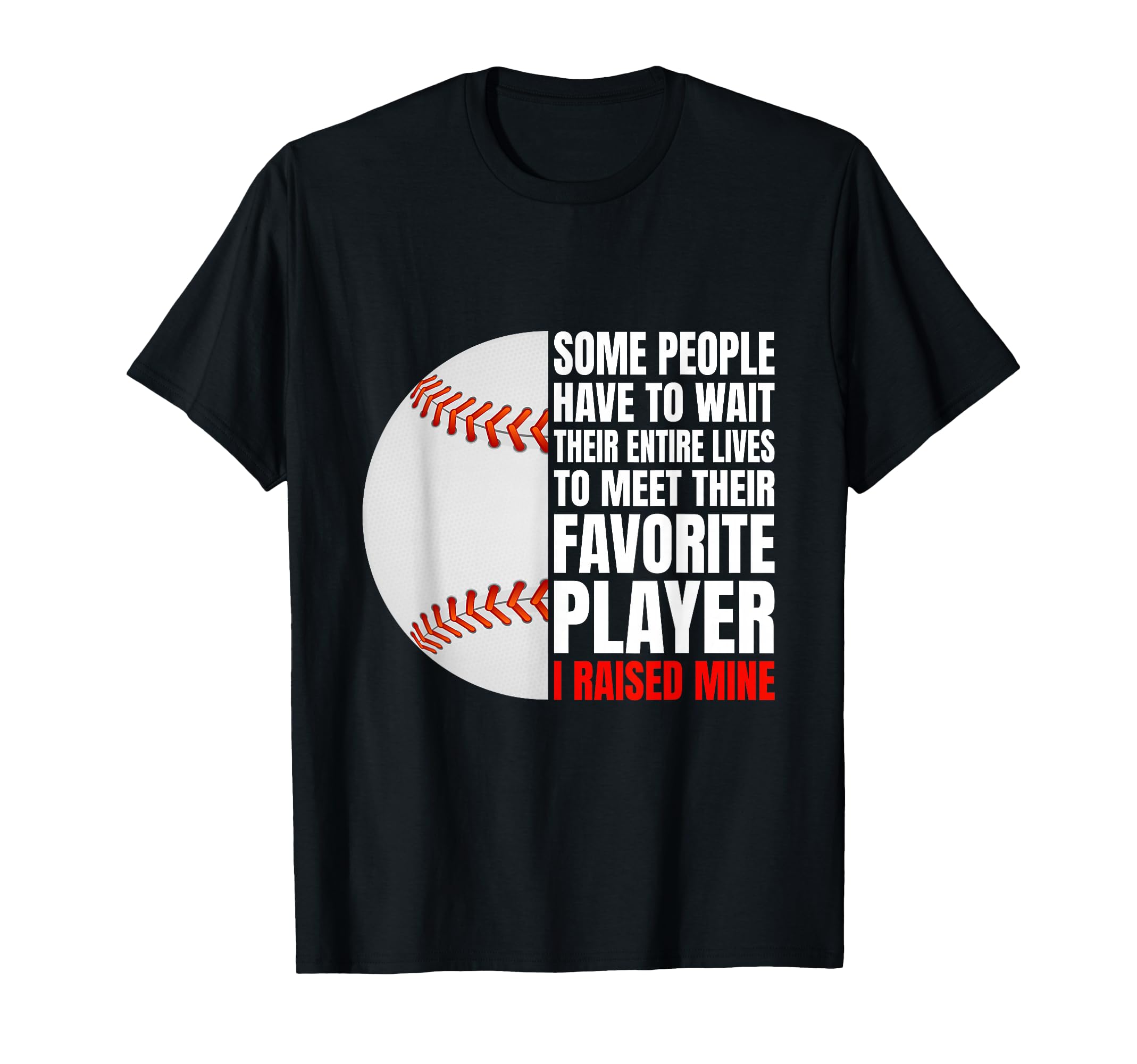 Some People Have To Wait Their Entire T-Shirt - Unique Graphic Men Women - T-Shirt, Sweatshirt, Hoodie