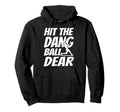 Hit Dang Ball Dear Sarcastic Funny Hoodie - Novelty Apparel Unisex - T-Shirt, Sweatshirt, Hoodie