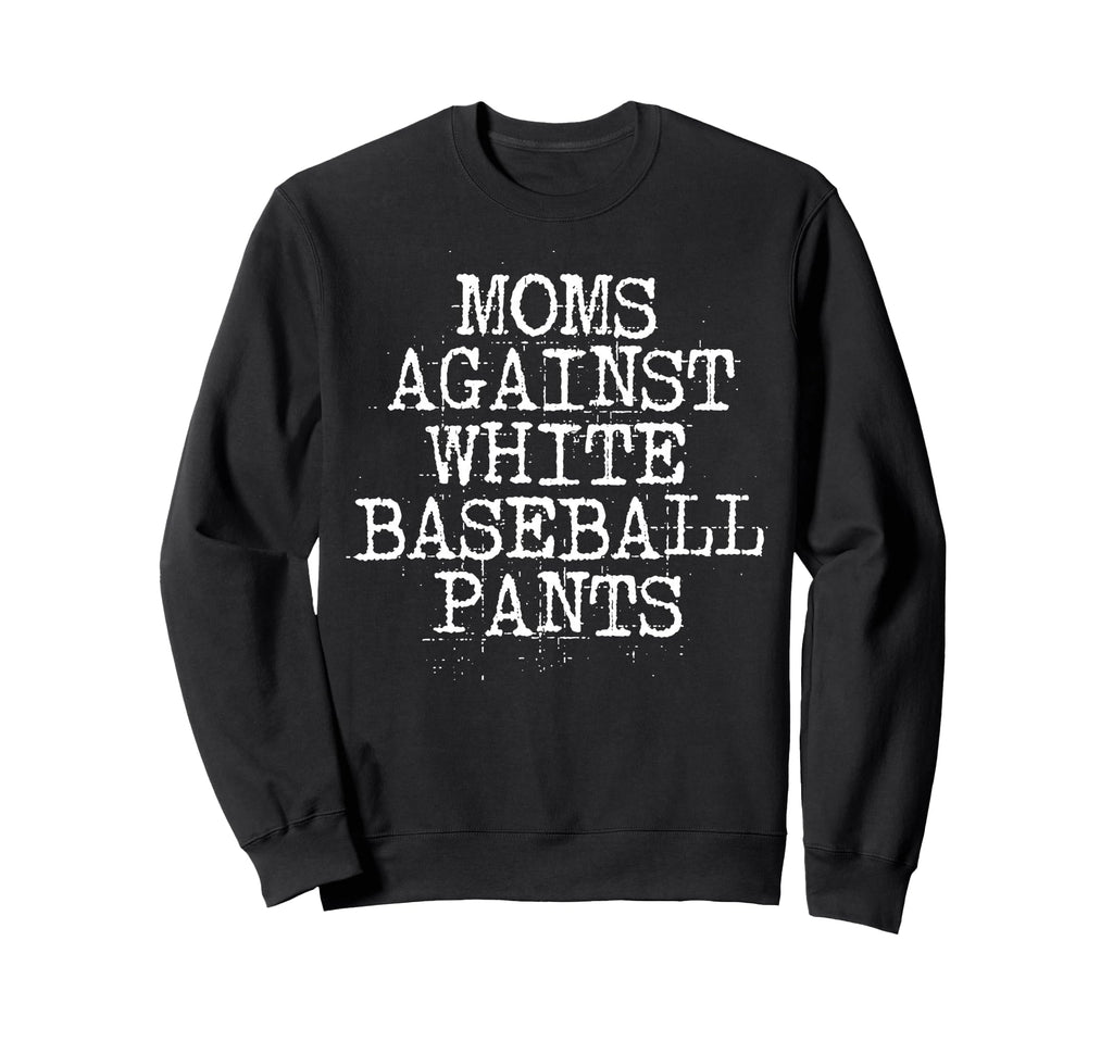 Moms Against White Baseball Pants Sweatshirt - Streetwear Style Men Women - T-Shirt, Sweatshirt, Hoodie