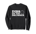Dibs Drummer Funny Band Fan Sweatshirt - Unique Graphic for Adults - T-Shirt, Sweatshirt, Hoodie