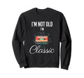 Im Not Old Im Funny Cassette Tape Mens Sweatshirt - Trendy Graphic Unisex - T-Shirt, Sweatshirt, Hoodie