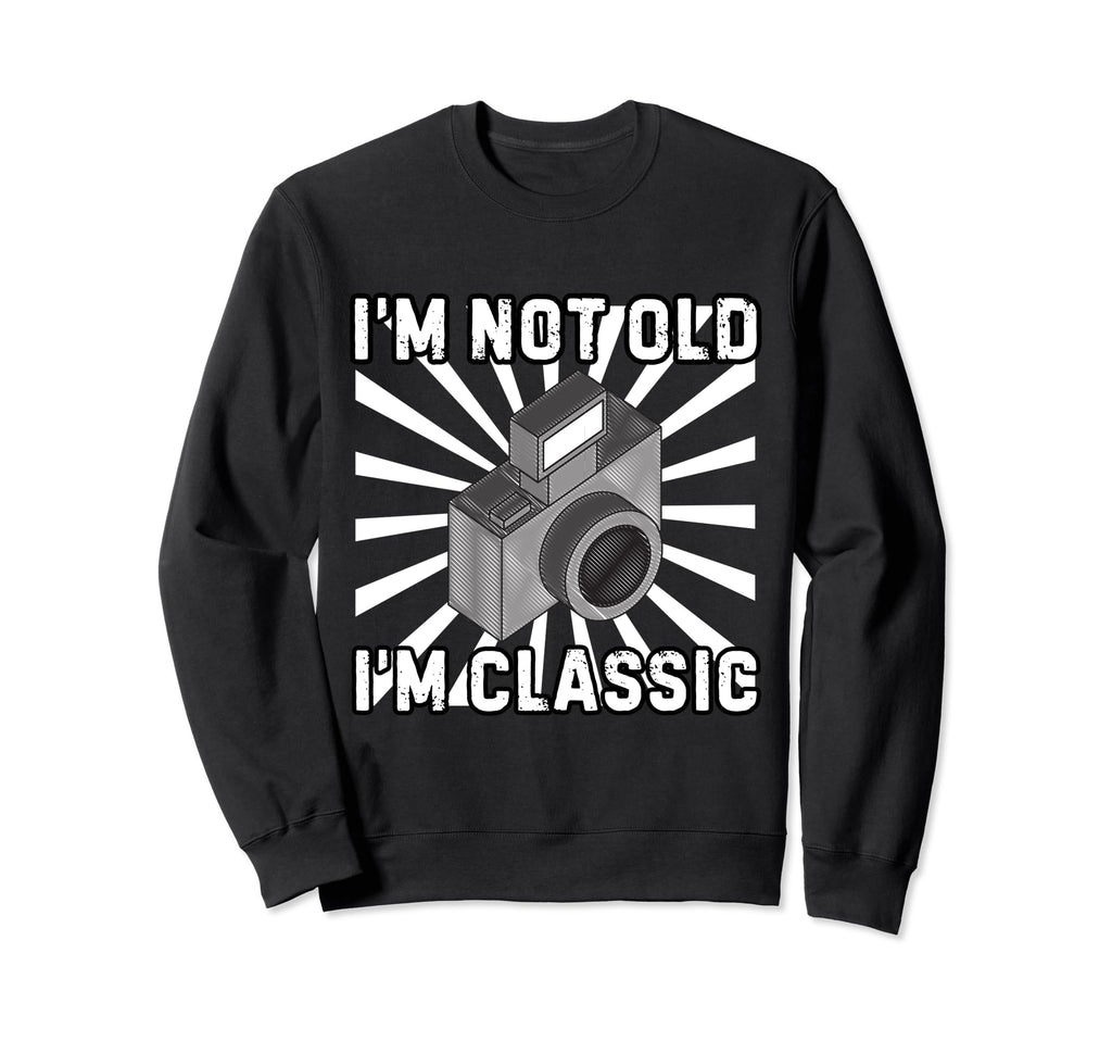 Camera Photographer Im Not Old Im Sweatshirt - Aesthetic Graphic Unisex - T-Shirt, Sweatshirt, Hoodie