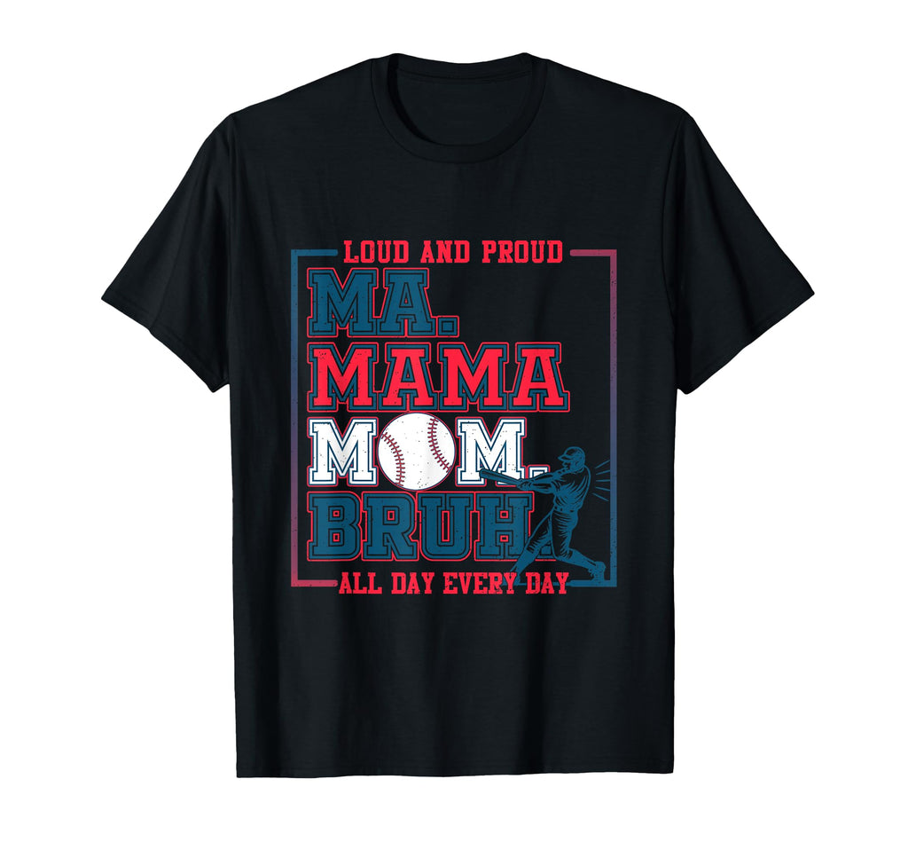 Ma Mama Mom Bruh Baseball Loud And T-Shirt - Unique Graphic for Adults - T-Shirt, Sweatshirt, Hoodie