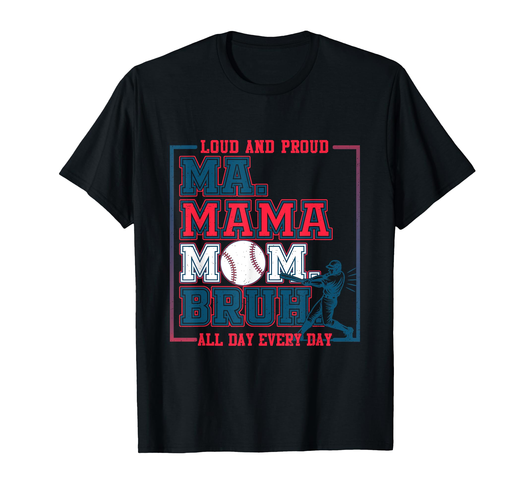 Ma Mama Mom Bruh Baseball Loud And T-Shirt - Unique Graphic for Adults - T-Shirt, Sweatshirt, Hoodie