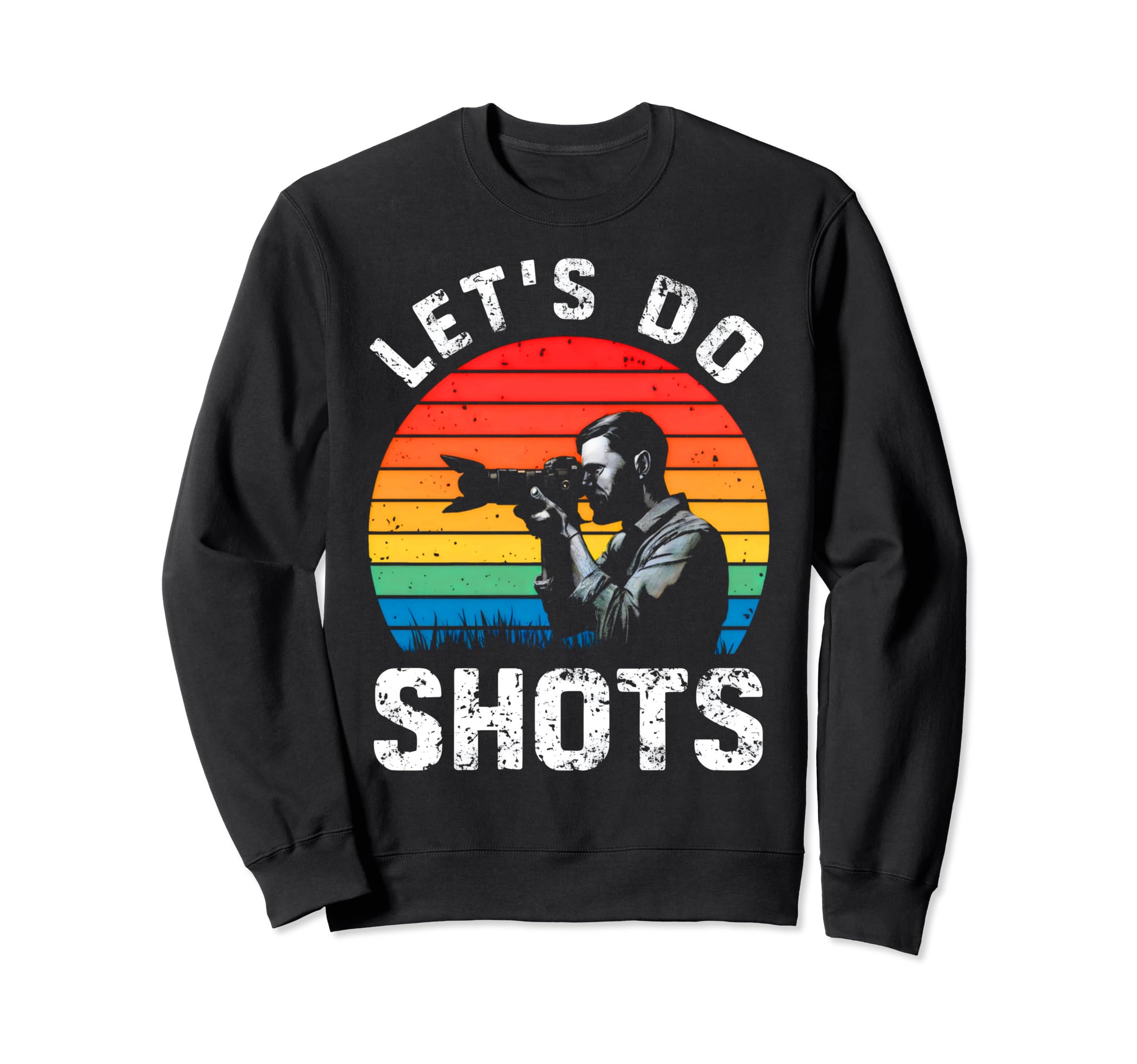 Photograph Lets Do Shots Sweatshirt - Fun Novelty Design Men Women - T-Shirt, Sweatshirt, Hoodie