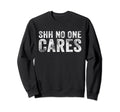 Funny Shh No One Cares Distressed Sweatshirt - Minimalist Print for Adults - T-Shirt, Sweatshirt, Hoodie