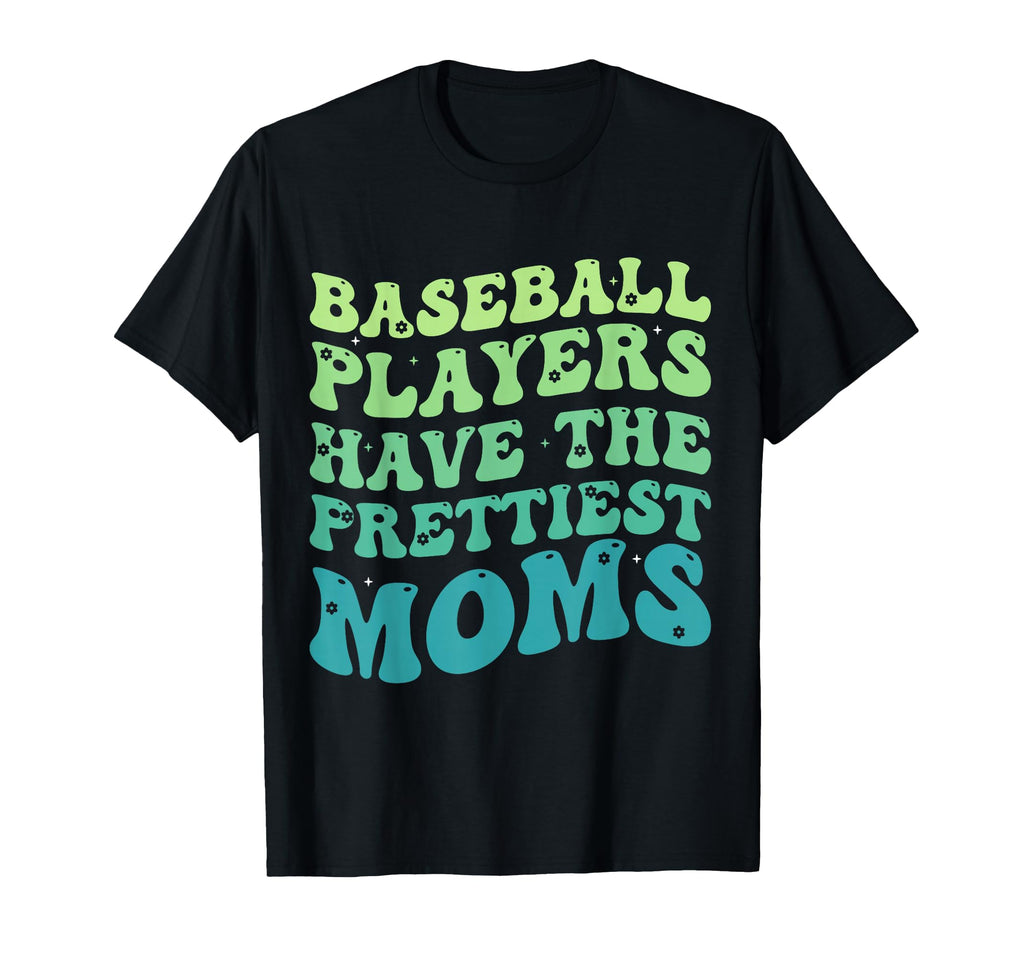 Baseball Players Have Prettiest Moms T-Shirt - Unique Graphic Unisex - T-Shirt, Sweatshirt, Hoodie