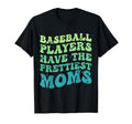 Baseball Players Have Prettiest Moms T-Shirt - Unique Graphic Unisex - T-Shirt, Sweatshirt, Hoodie