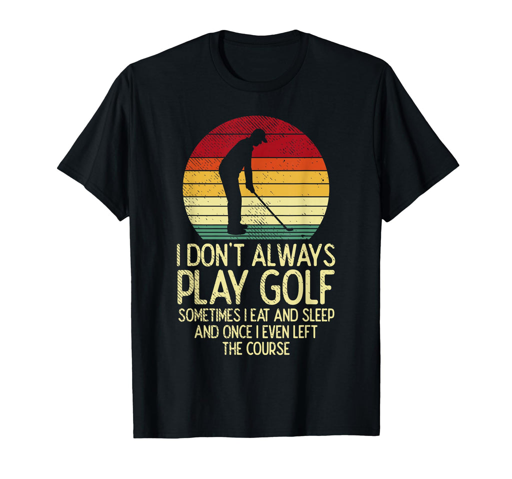 Dont Always Play Golf Sunset Golfing T-Shirt - Custom Art Print Unisex - T-Shirt, Sweatshirt, Hoodie