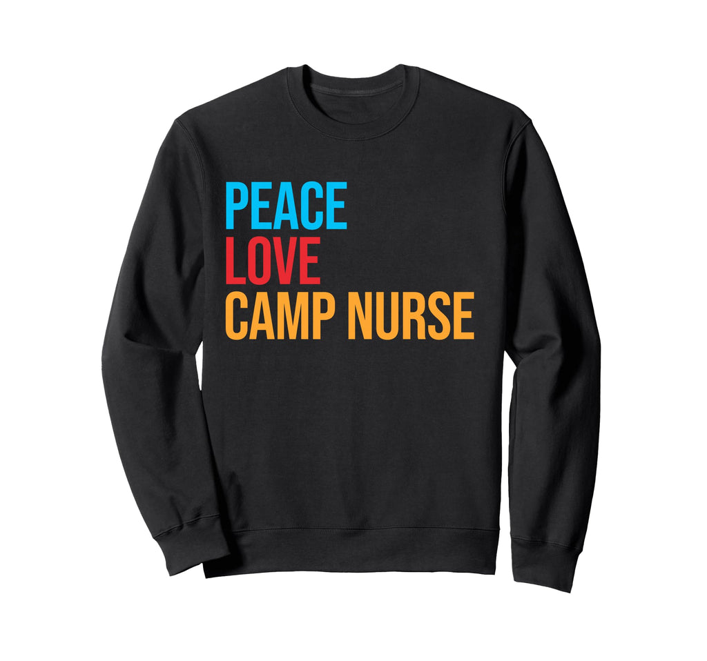 Peace Love Camp Nurse Sweatshirt - Casual Everyday Wear for Adults - T-Shirt, Sweatshirt, Hoodie