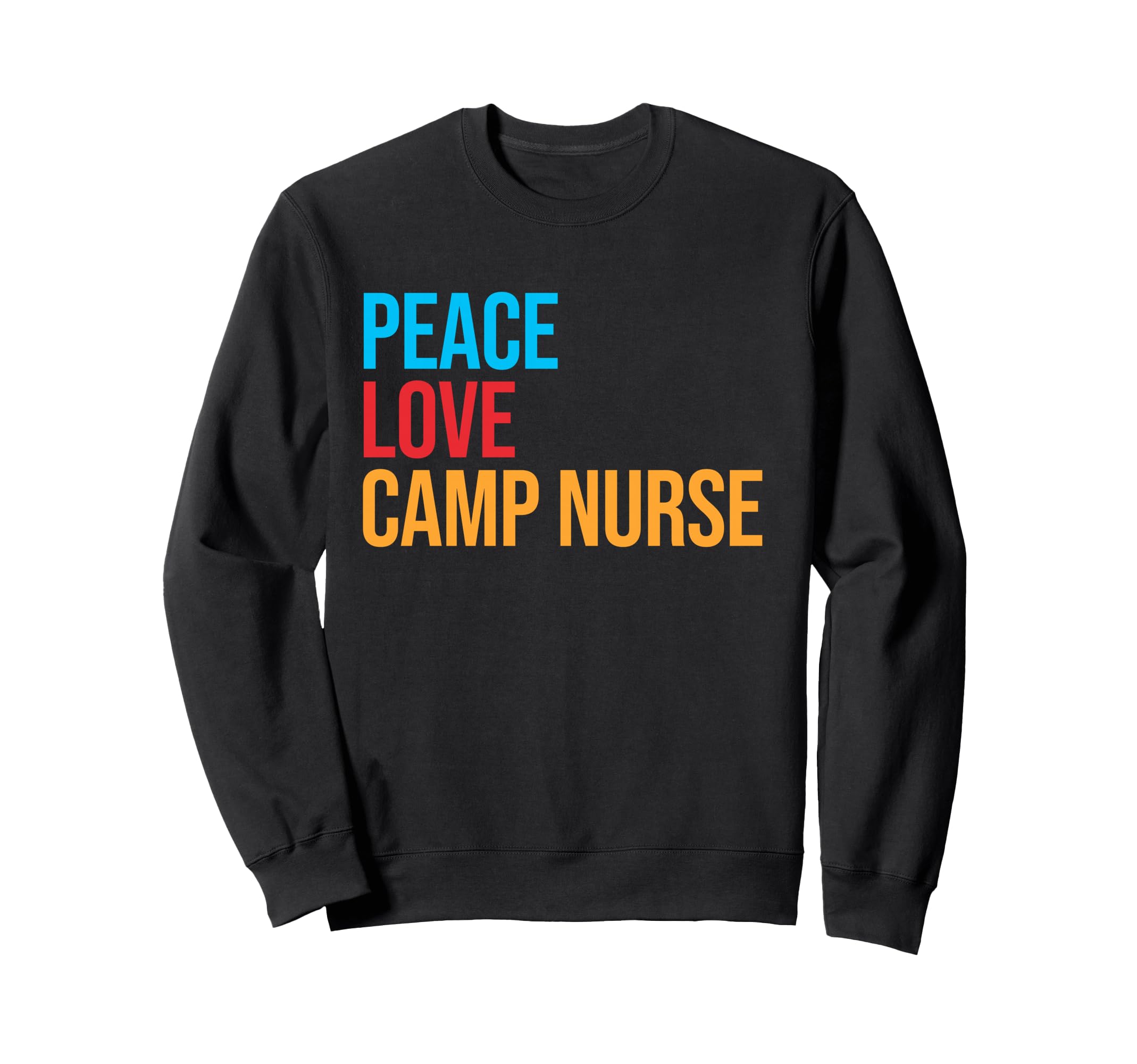Peace Love Camp Nurse Sweatshirt - Casual Everyday Wear for Adults - T-Shirt, Sweatshirt, Hoodie