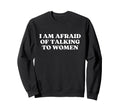 I Am Afraid Talking To Y2K Sweatshirt - Minimalist Print for Adults - T-Shirt, Sweatshirt, Hoodie