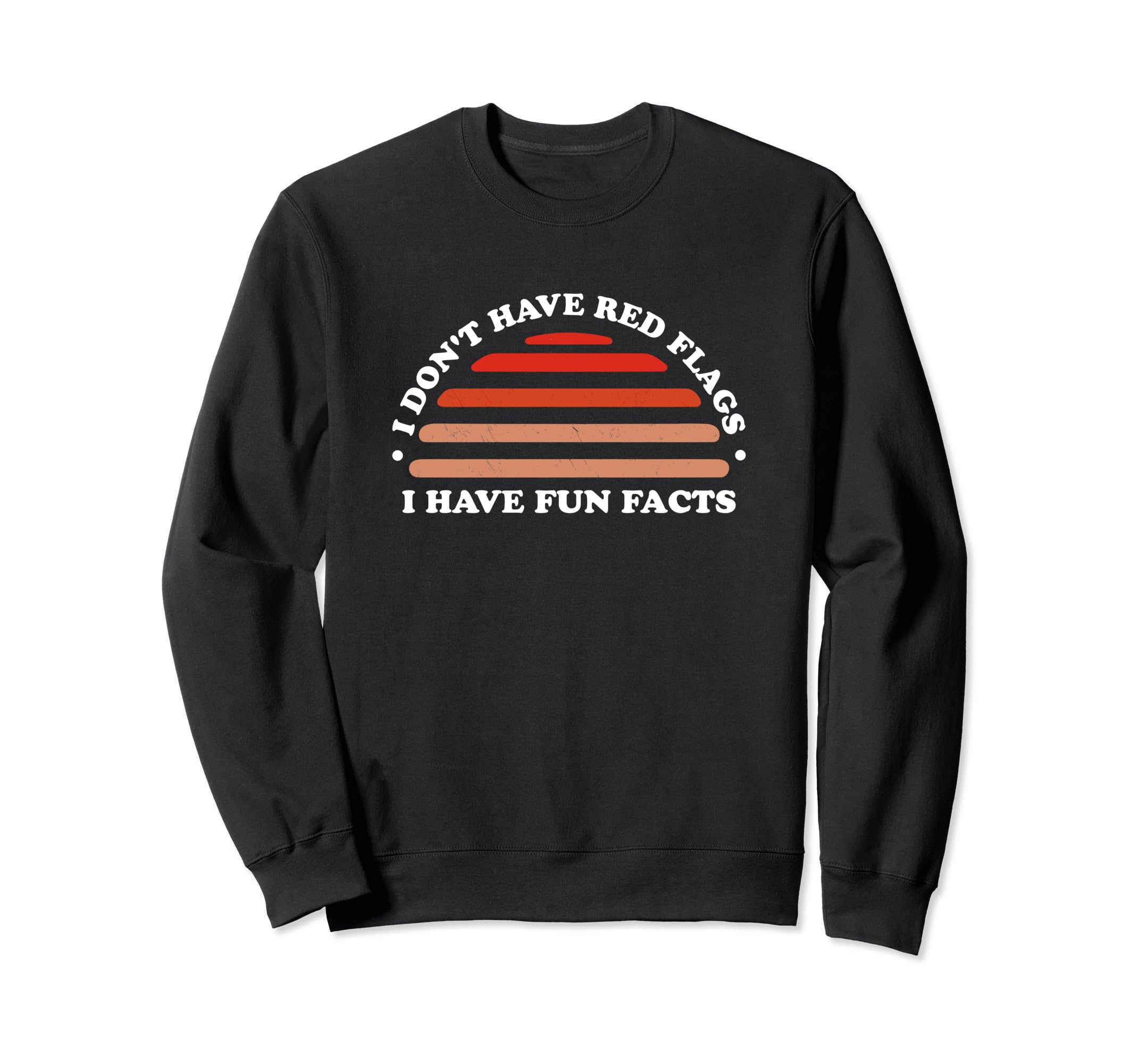 I Dont Have Red Flags I Have Fun Sweatshirt - Custom Art Print Men Women - T-Shirt, Sweatshirt, Hoodie