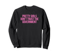 Pretty Dont Trust Government Y2K Sweatshirt - Custom Art Print Men Women - T-Shirt, Sweatshirt, Hoodie