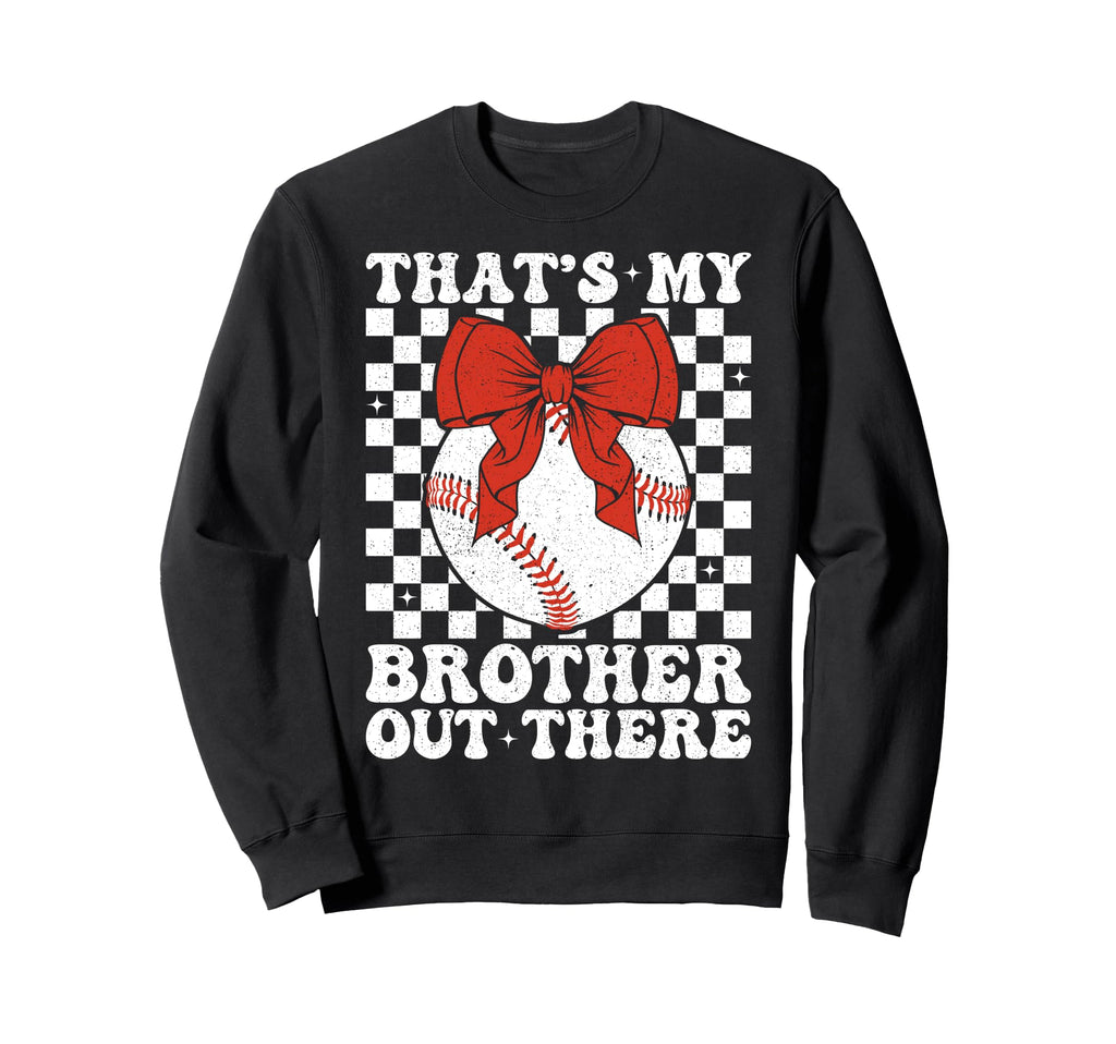 Thats My Brother Out There Baseball Sweatshirt - Custom Art Print Unisex - T-Shirt, Sweatshirt, Hoodie