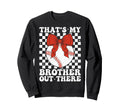Thats My Brother Out There Baseball Sweatshirt - Custom Art Print Unisex - T-Shirt, Sweatshirt, Hoodie