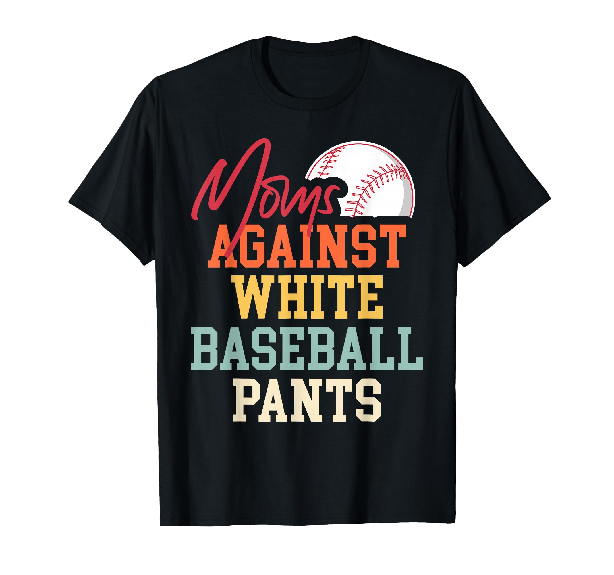 Moms Against White Baseball Pants T-Shirt - Graphic Print Men Women - T-Shirt, Sweatshirt, Hoodie