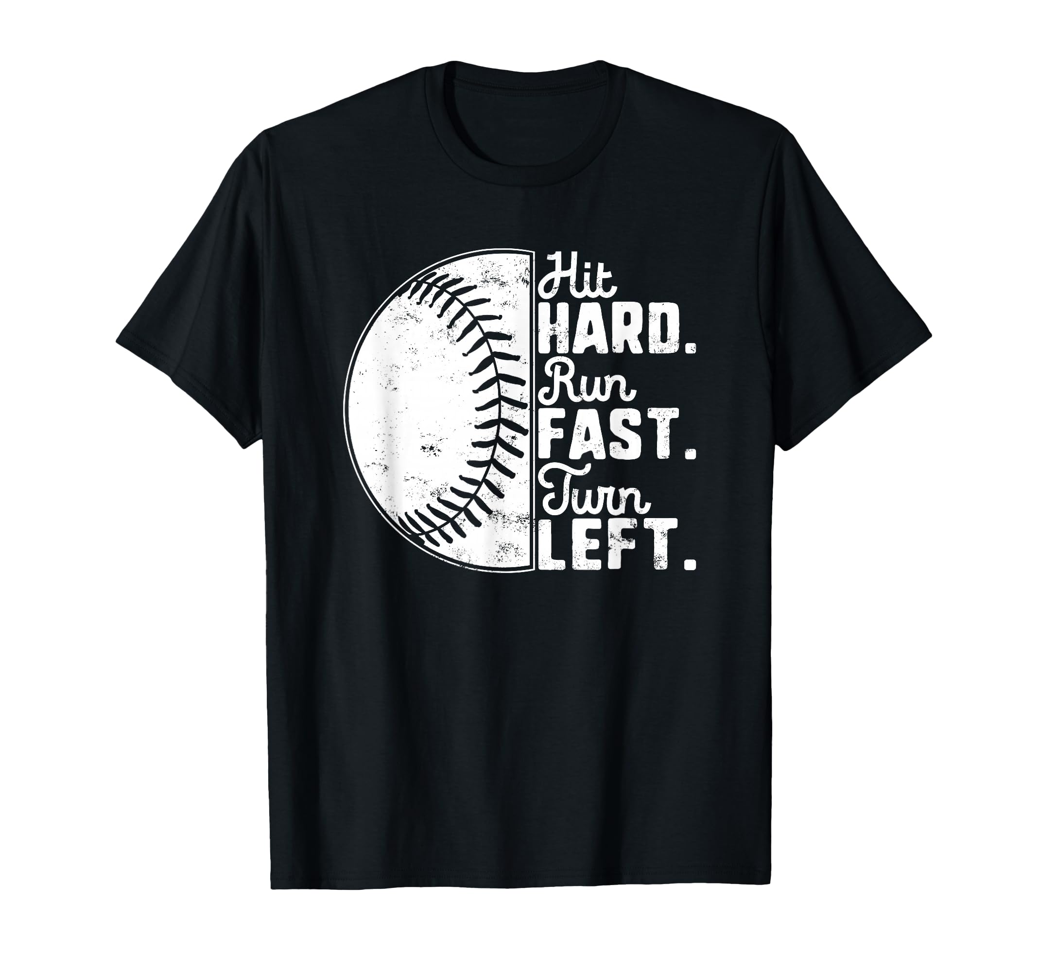 Hit Hard Run Fast Turn Left Baseball T-Shirt - Trendy Graphic for Adults - T-Shirt, Sweatshirt, Hoodie