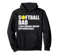 Softball Dad Like Baseball Dad Bigger Hoodie - Minimalist Print for Adults - T-Shirt, Sweatshirt, Hoodie