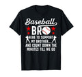 Baseball Bro Here To Support My Brother T-Shirt - Streetwear Style Unisex - T-Shirt, Sweatshirt, Hoodie
