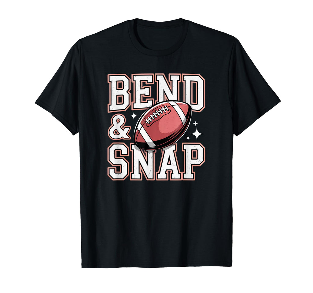 Bend And Snap Football Funny Game Day T-Shirt - Trendy Graphic Men Women - T-Shirt, Sweatshirt, Hoodie