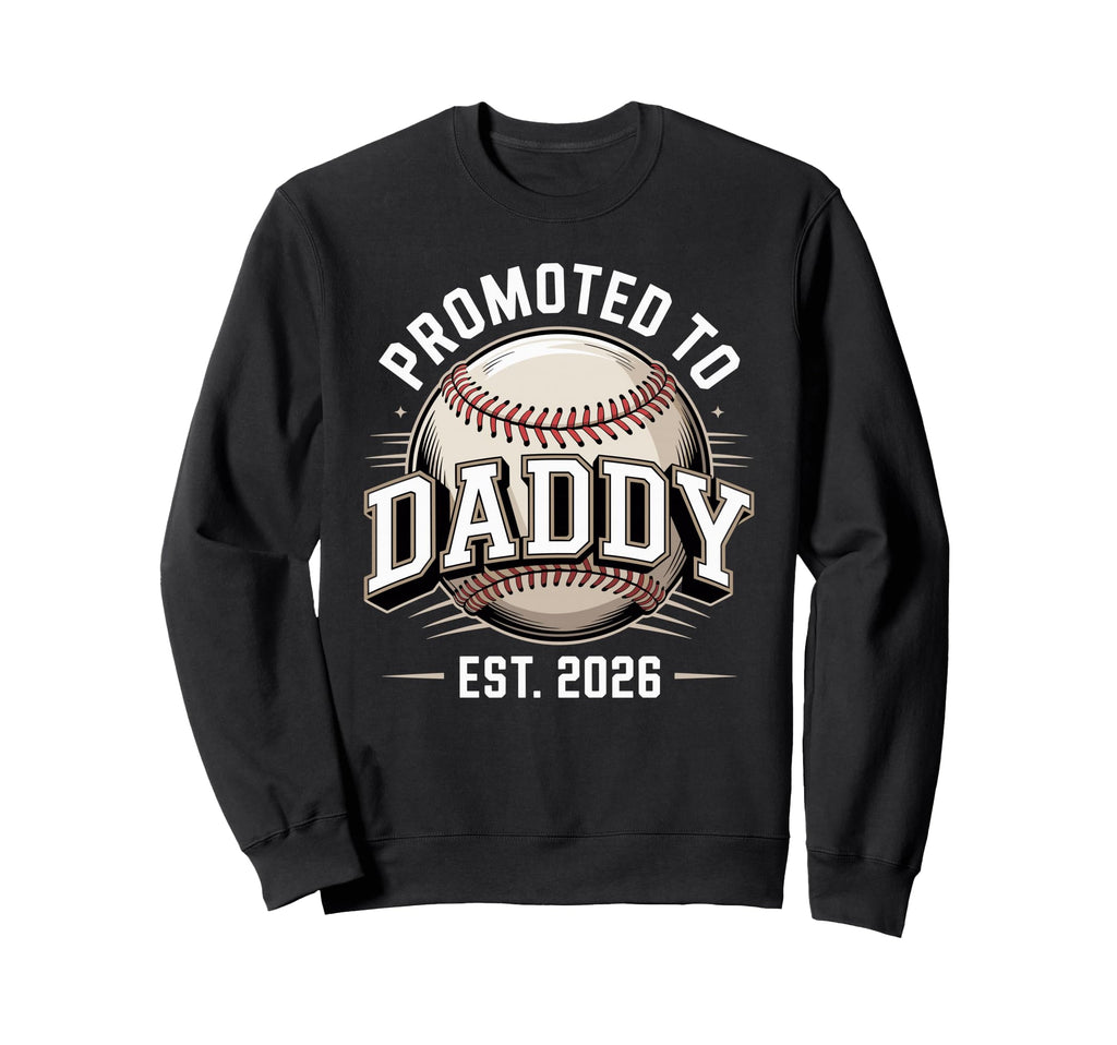 Promoted To Daddy Est 2026 Sweatshirt - Casual Everyday Wear Men Women - T-Shirt, Sweatshirt, Hoodie
