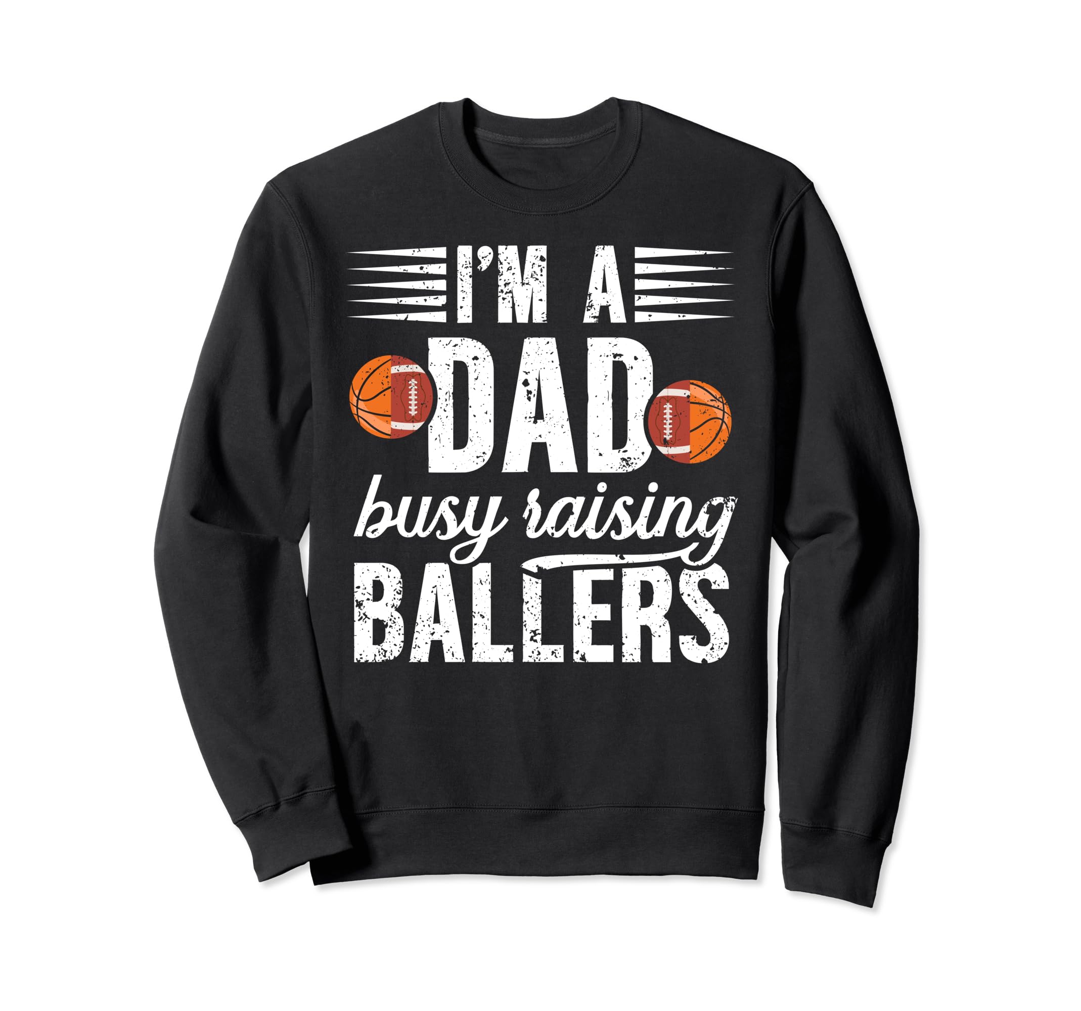 Im Dad Busy Raising Ballers Sweatshirt - Aesthetic Graphic Men Women - T-Shirt, Sweatshirt, Hoodie