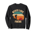 Never Lose Focus Photographer Camera Sweatshirt - Unique Graphic Men Women - T-Shirt, Sweatshirt, Hoodie