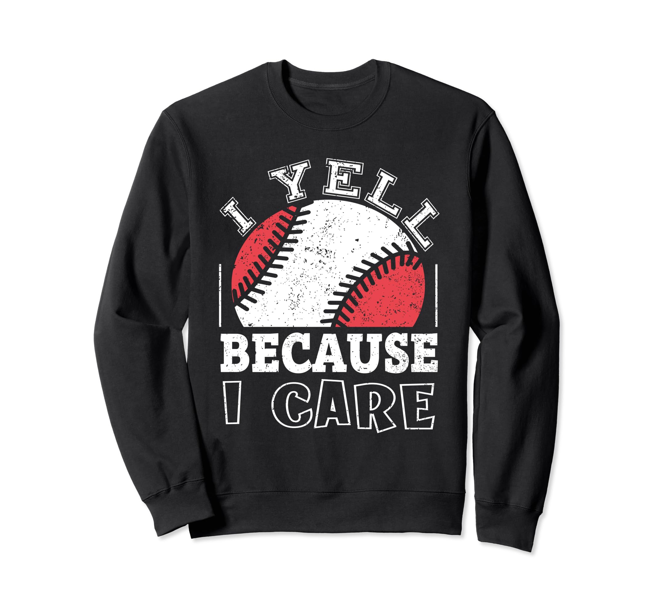 Funny Baseball Fan I Yell Because Sweatshirt - Novelty Apparel for Adults - T-Shirt, Sweatshirt, Hoodie