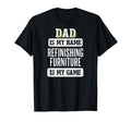 Funny Refinishing Furniture Gift Dad T-Shirt - Minimalist Print for Adults - T-Shirt, Sweatshirt, Hoodie