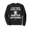 My Wife Lets Me Watch Luis Sweatshirt - Casual Everyday Wear Men Women - T-Shirt, Sweatshirt, Hoodie