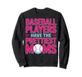 Baseball Players Have Prettiest Sweatshirt - Trendy Graphic for Adults - T-Shirt, Sweatshirt, Hoodie