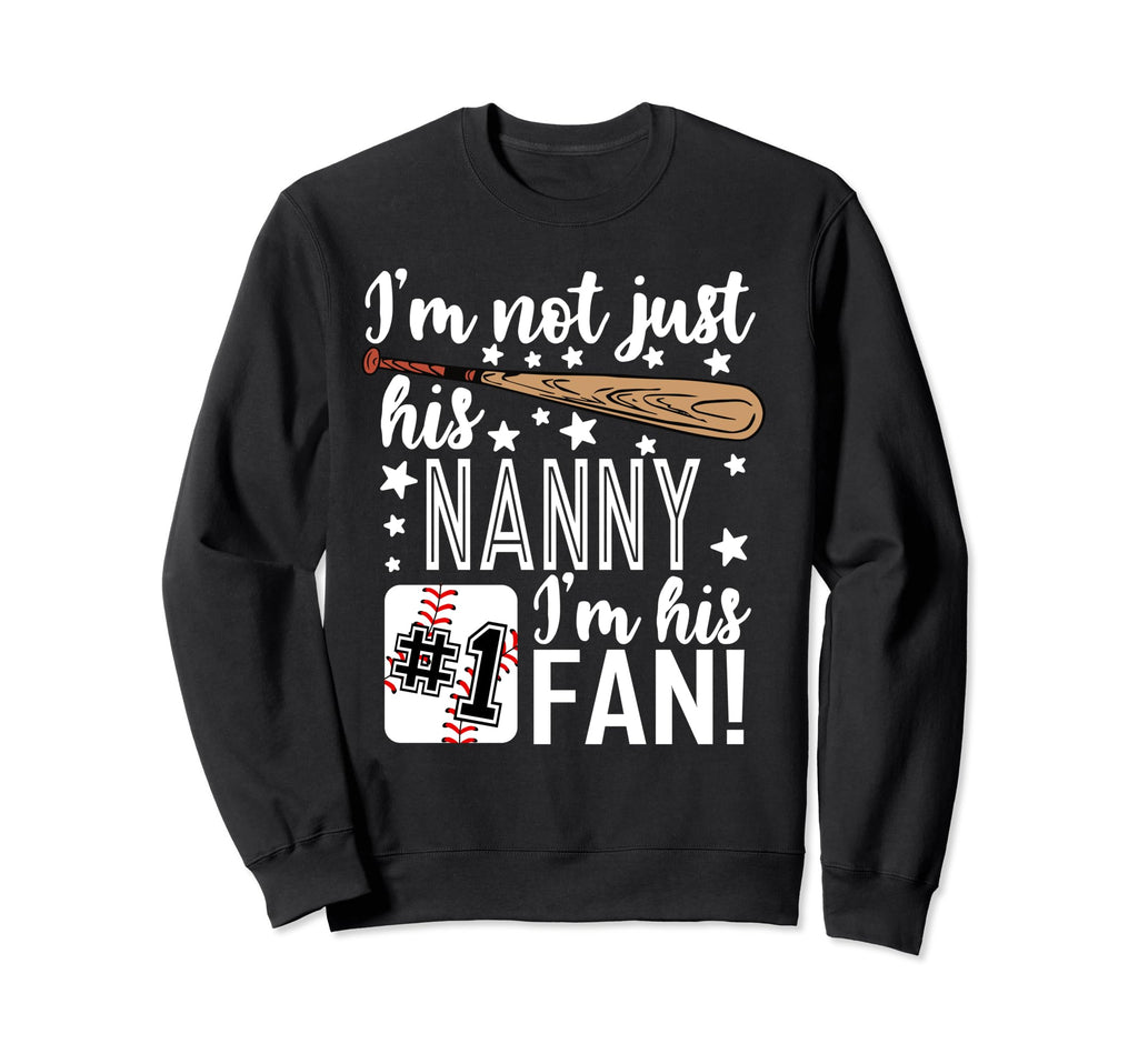 Im Not Just His Nanny Im His 1 Fan Sweatshirt - Novelty Apparel for Adults - T-Shirt, Sweatshirt, Hoodie