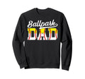 Ballpark Dad Baseball Softball Dad Sweatshirt - Streetwear Style Unisex - T-Shirt, Sweatshirt, Hoodie