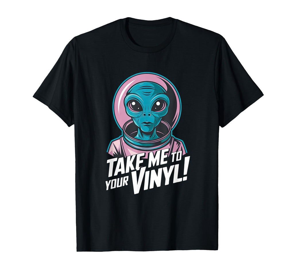 Take Me To Your Vinyl Funny Alien 60S T-Shirt - Unique Graphic Men Women - T-Shirt, Sweatshirt, Hoodie