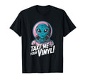 Take Me To Your Vinyl Funny Alien 60S T-Shirt - Unique Graphic Men Women - T-Shirt, Sweatshirt, Hoodie