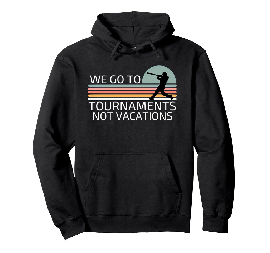 We Go To Tournaments Not Vacations Hoodie - Custom Art Print Men Women - T-Shirt, Sweatshirt, Hoodie