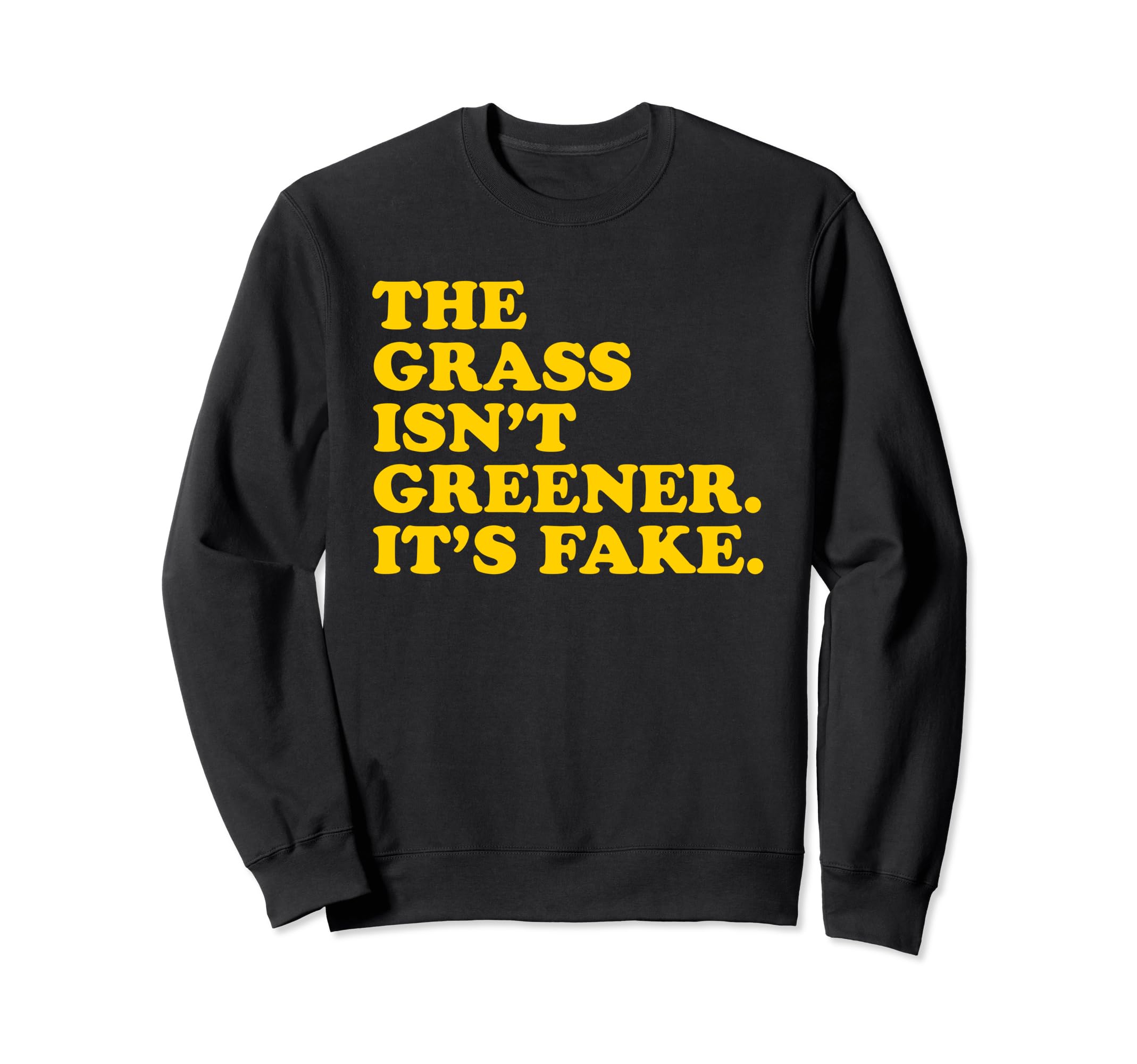 Grass Isnt Greener Its Fake Y2K Sweatshirt - Trendy Graphic Men Women - T-Shirt, Sweatshirt, Hoodie
