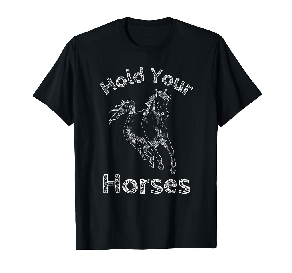 Hold Your Horses Rodeo Cowboy Western T-Shirt - Novelty Apparel Men Women - T-Shirt, Sweatshirt, Hoodie