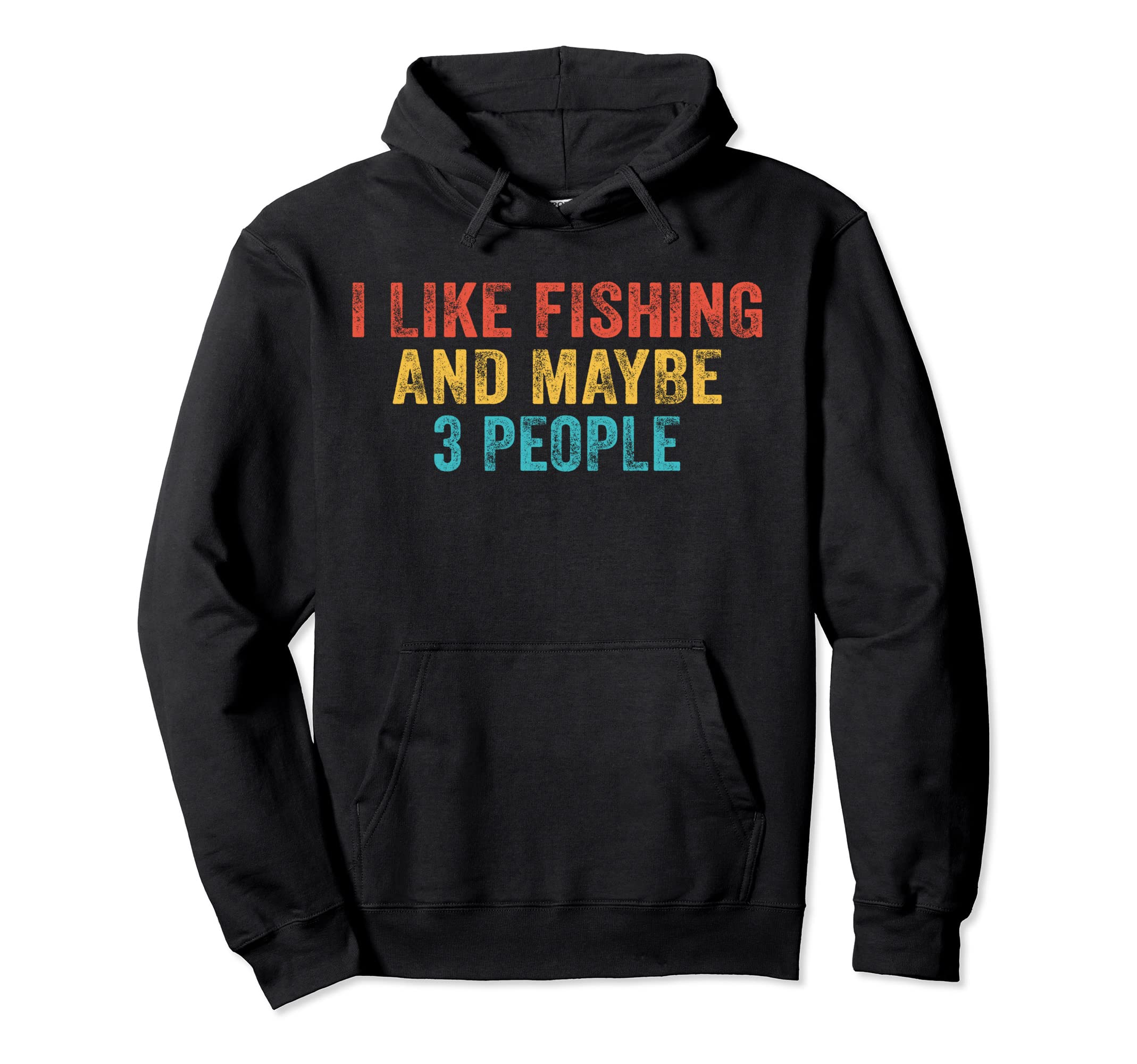 Funny I Like Fishing And Maybe 3 Hoodie - Casual Everyday Wear Men Women - T-Shirt, Sweatshirt, Hoodie