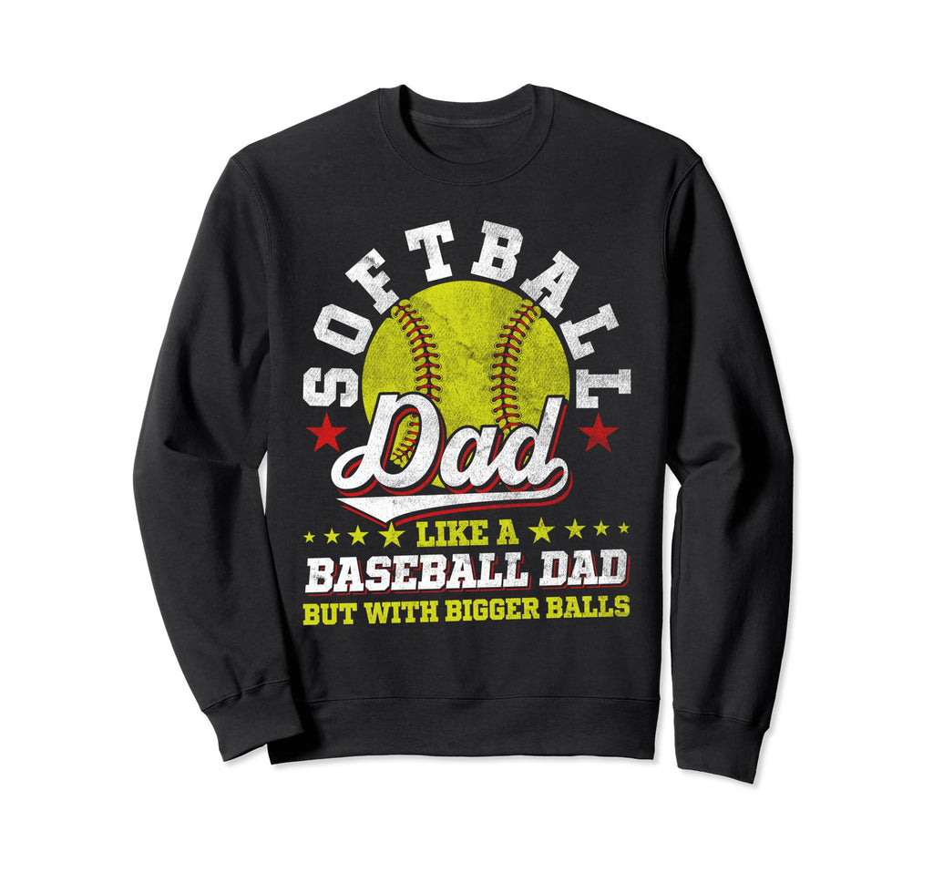 Softball Dad Like Baseball Dad Sweatshirt - Novelty Apparel Men Women - T-Shirt, Sweatshirt, Hoodie